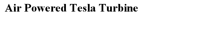 Air Powered Tesla Turbine